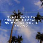 blog header for ryan hemphill's post, "Three Ways to Look Like a Local — No Matter Where You Go"