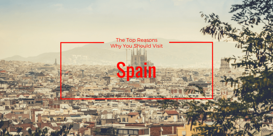 Ryan Hemphill - The Top Reasons Why You Should Visit Spain