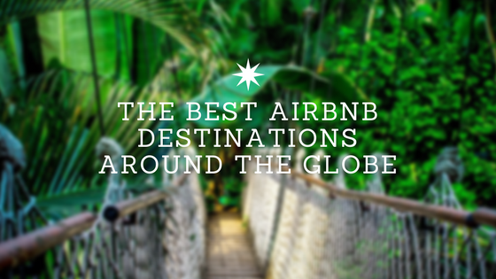 blog header for ryan hemphill's post, "the best airbnb destinations around the globe"