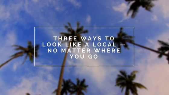 blog header for ryan hemphill's post, "Three Ways to Look Like a Local — No Matter Where You Go"